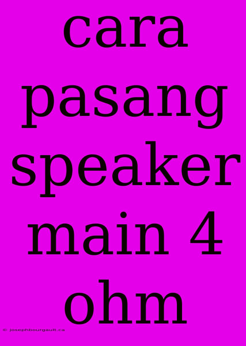 Cara Pasang Speaker Main 4 Ohm