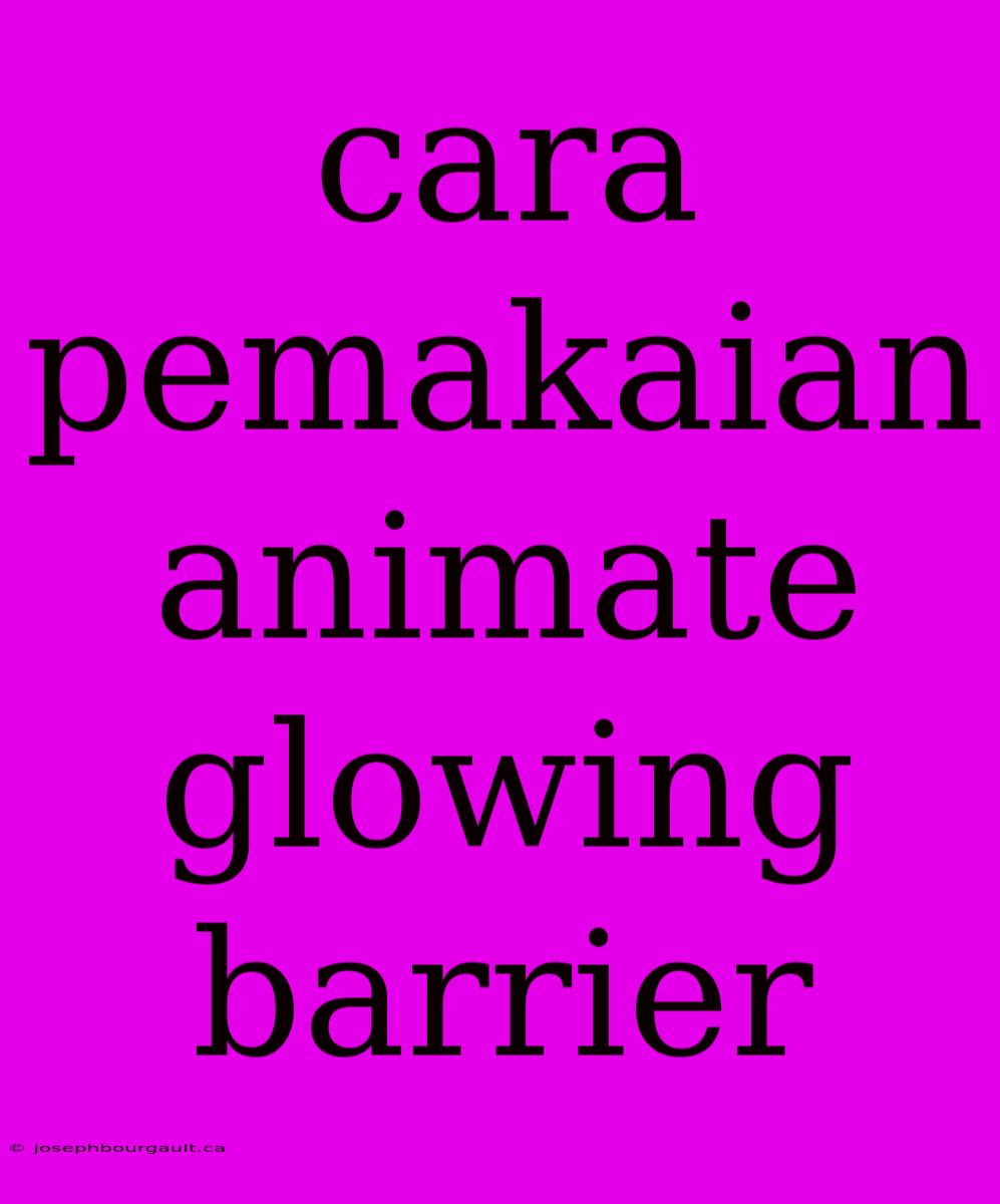 Cara Pemakaian Animate Glowing Barrier