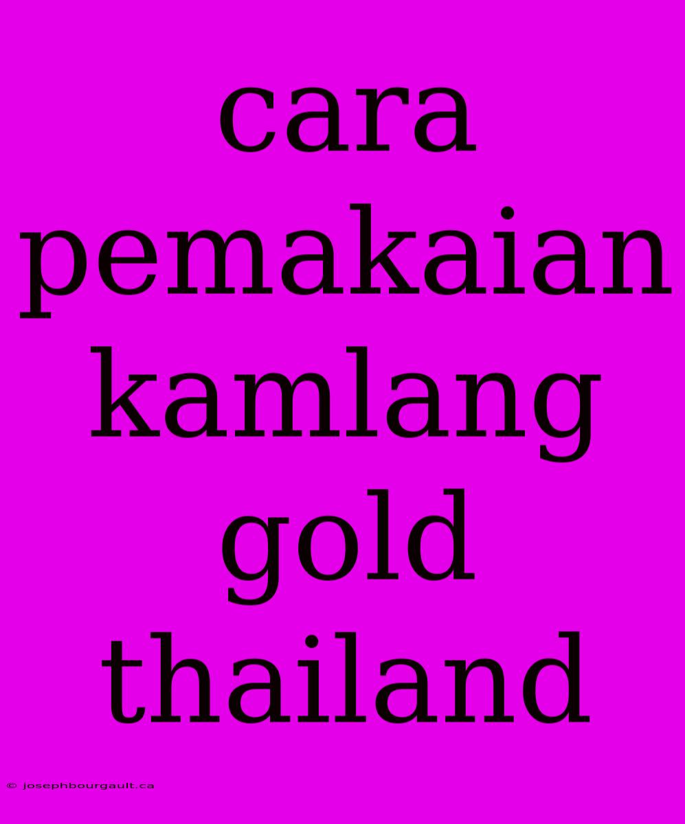 Cara Pemakaian Kamlang Gold Thailand