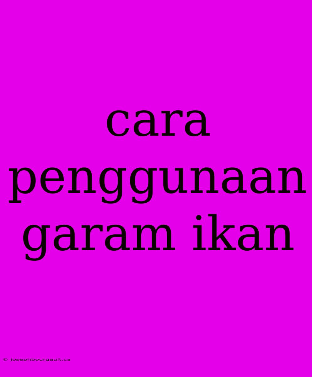 Cara Penggunaan Garam Ikan