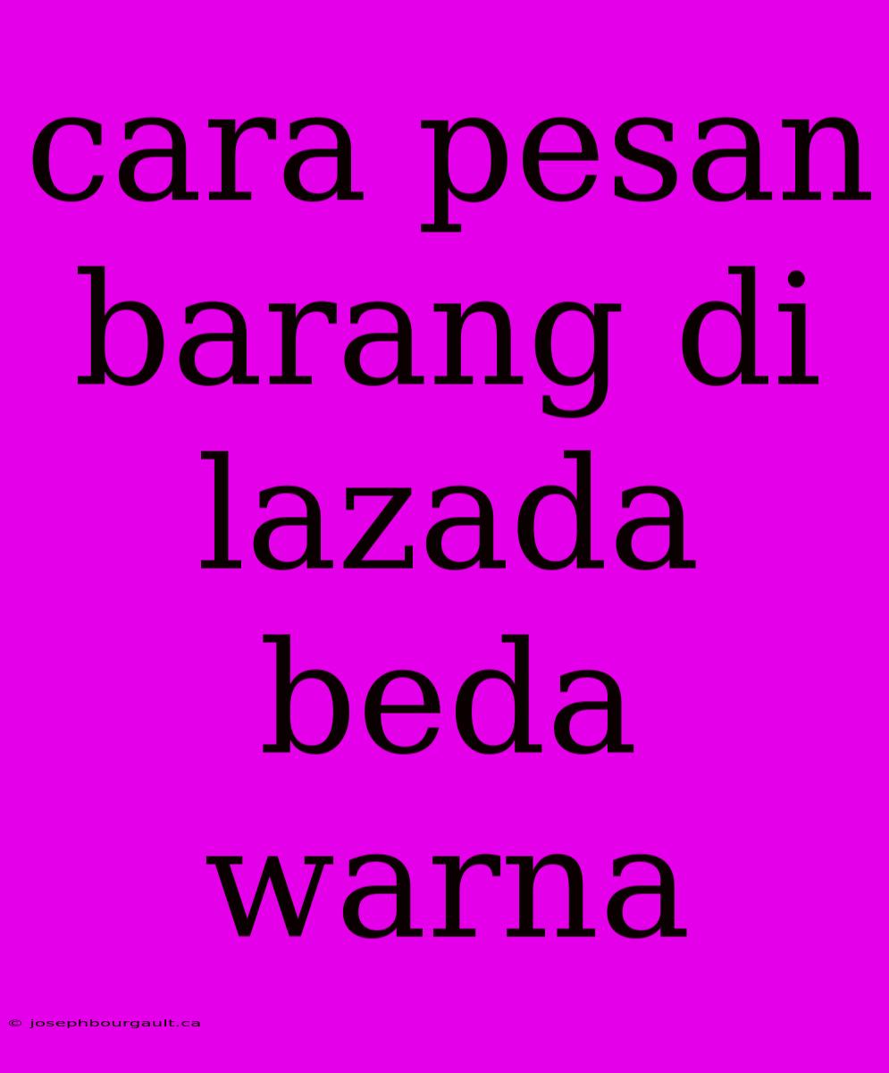 Cara Pesan Barang Di Lazada Beda Warna