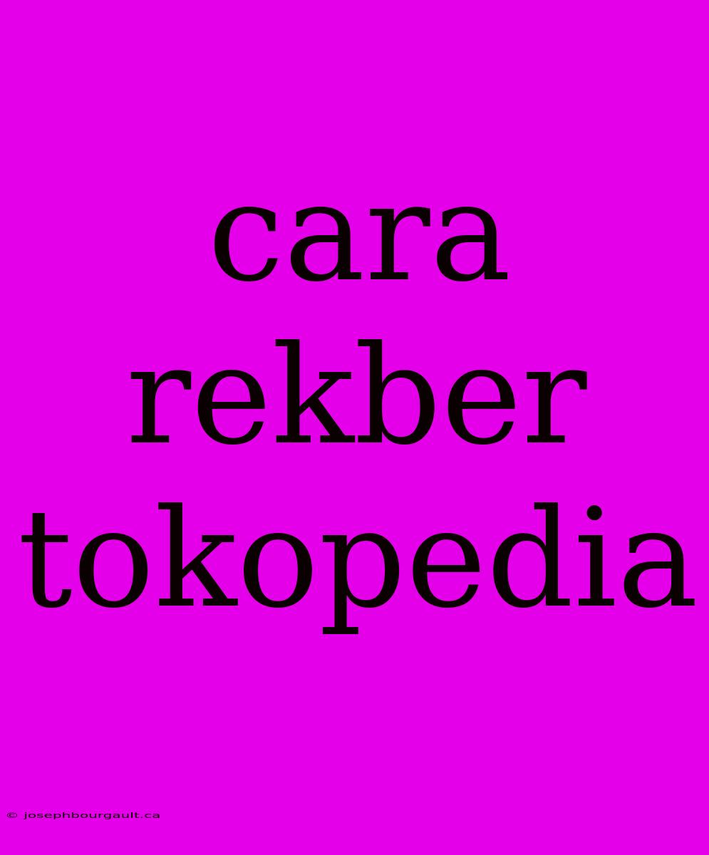 Cara Rekber Tokopedia