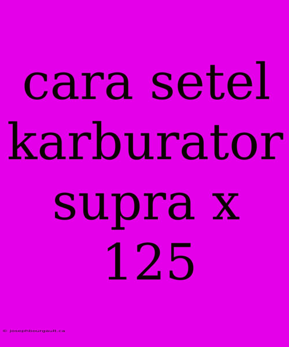 Cara Setel Karburator Supra X 125