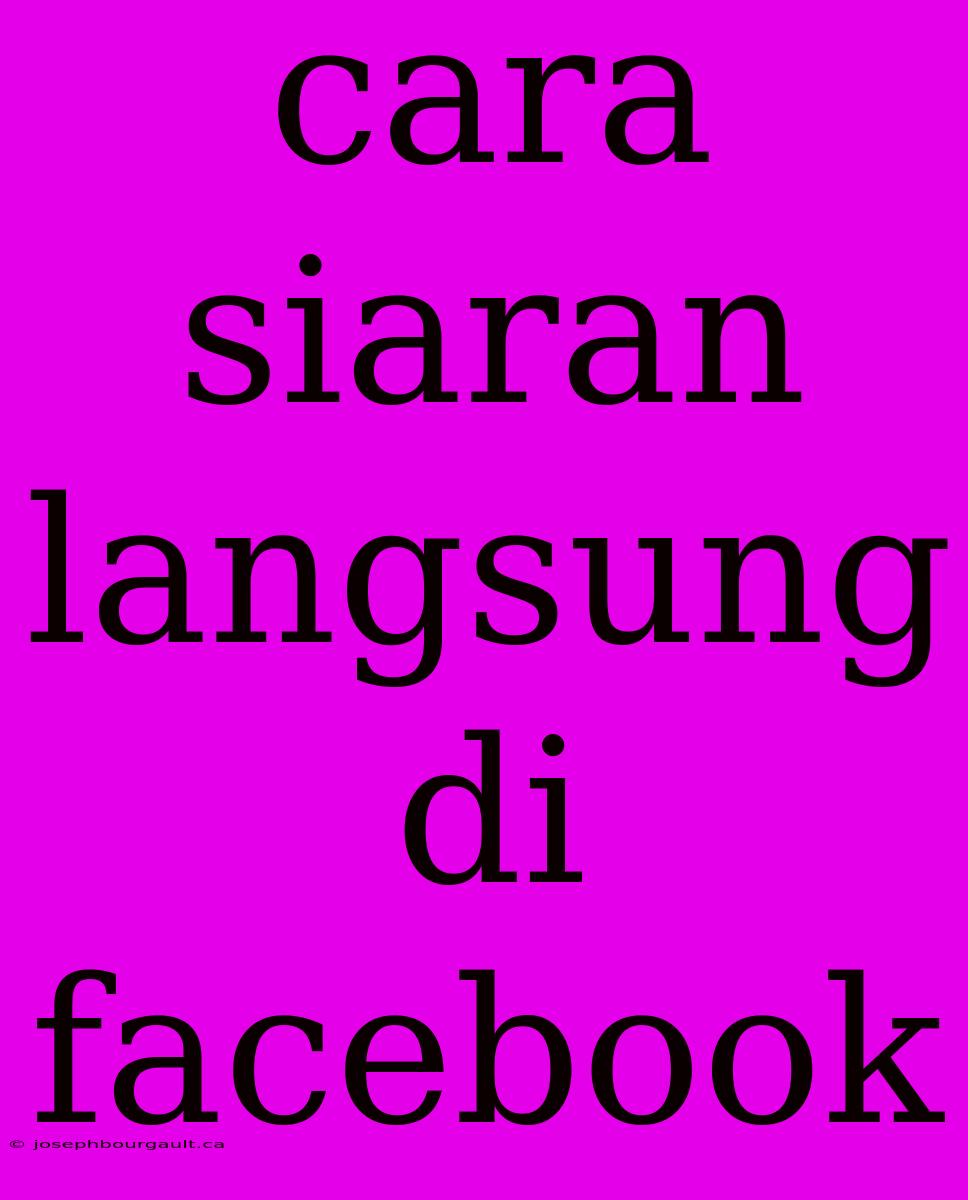 Cara Siaran Langsung Di Facebook