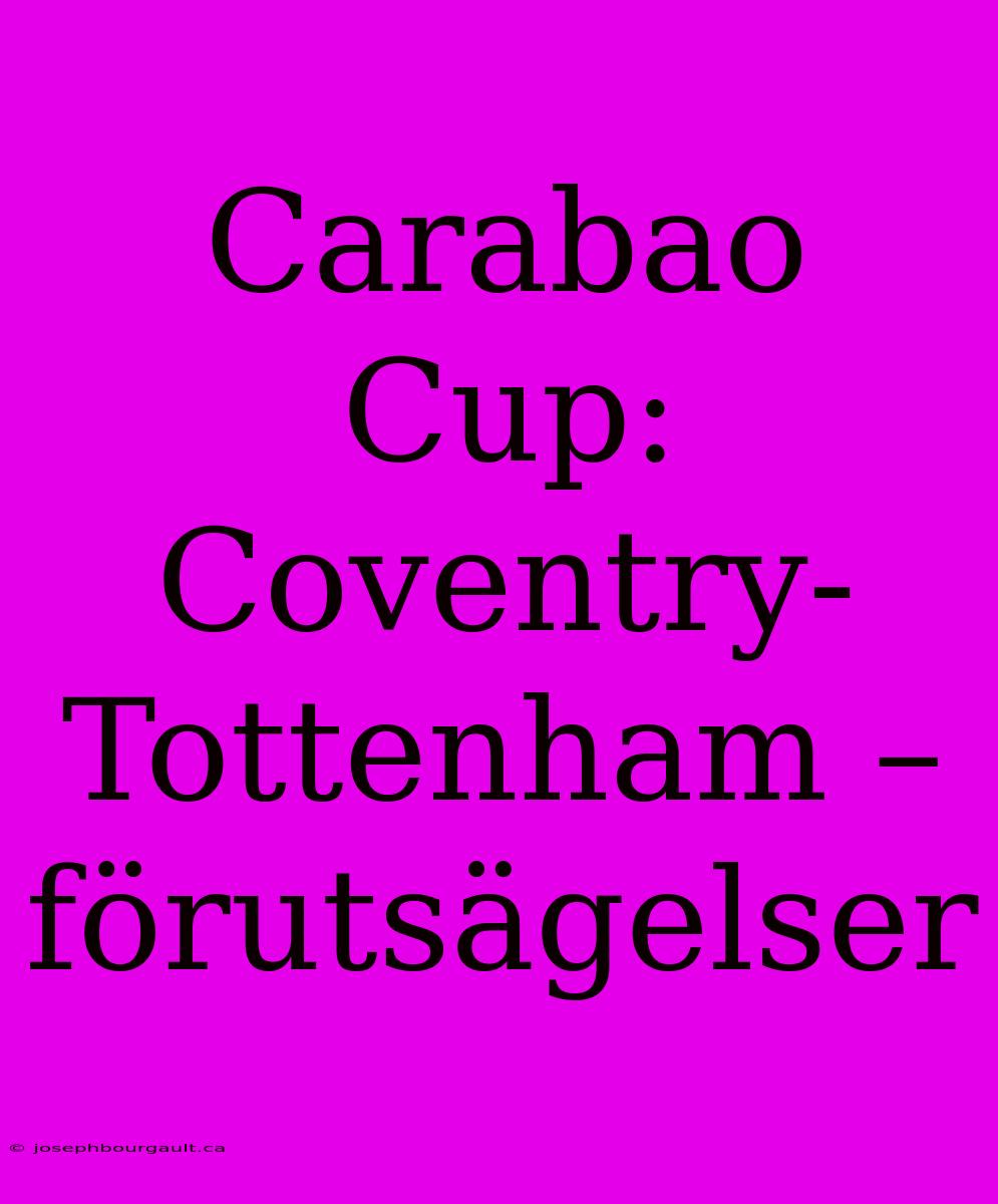 Carabao Cup: Coventry-Tottenham – Förutsägelser