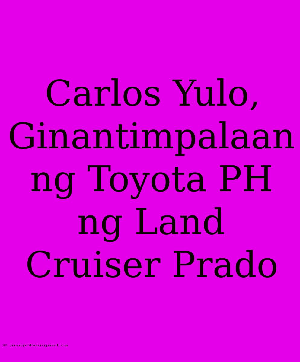 Carlos Yulo, Ginantimpalaan Ng Toyota PH Ng Land Cruiser Prado