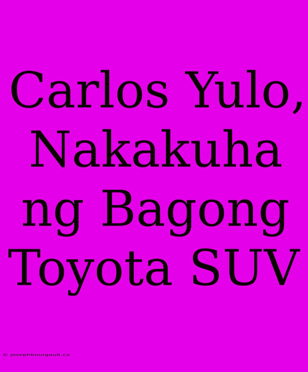 Carlos Yulo, Nakakuha Ng Bagong Toyota SUV