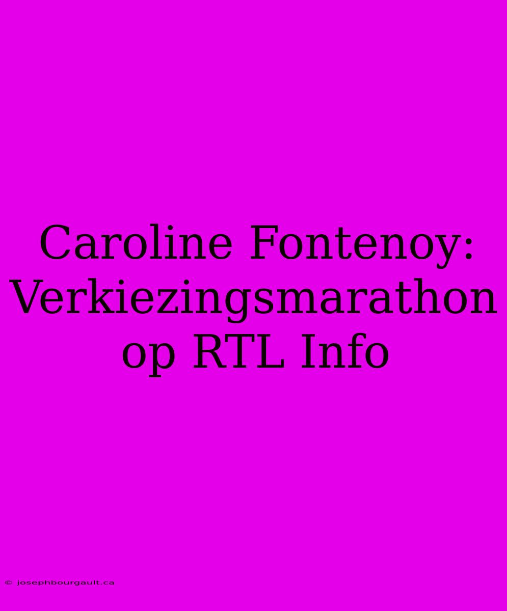 Caroline Fontenoy: Verkiezingsmarathon Op RTL Info