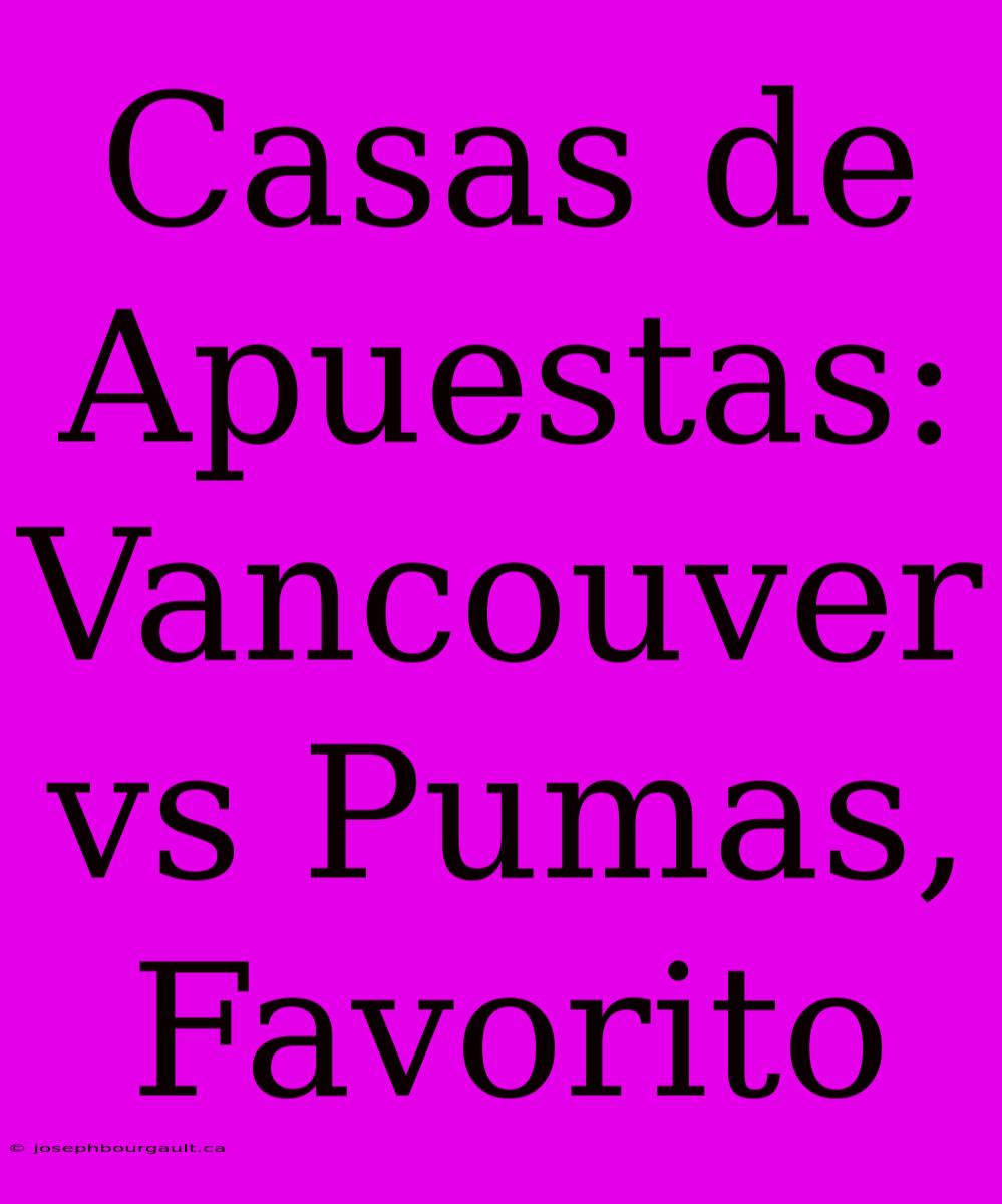 Casas De Apuestas: Vancouver Vs Pumas, Favorito