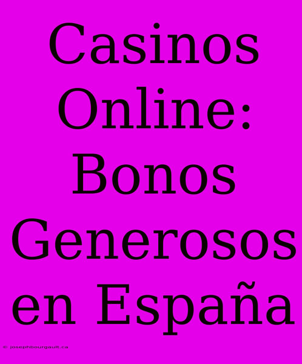 Casinos Online: Bonos Generosos En España