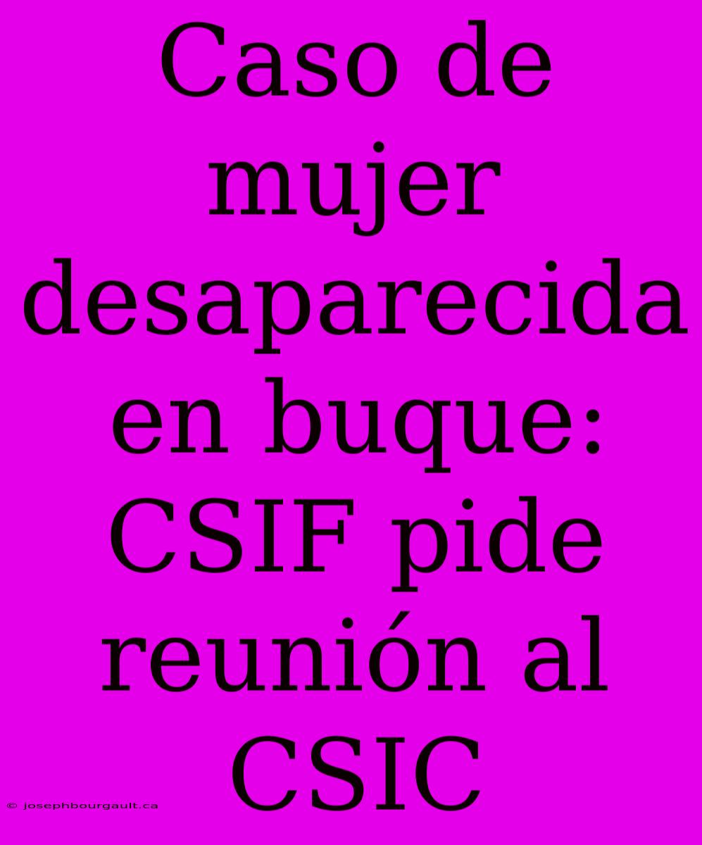 Caso De Mujer Desaparecida En Buque: CSIF Pide Reunión Al CSIC