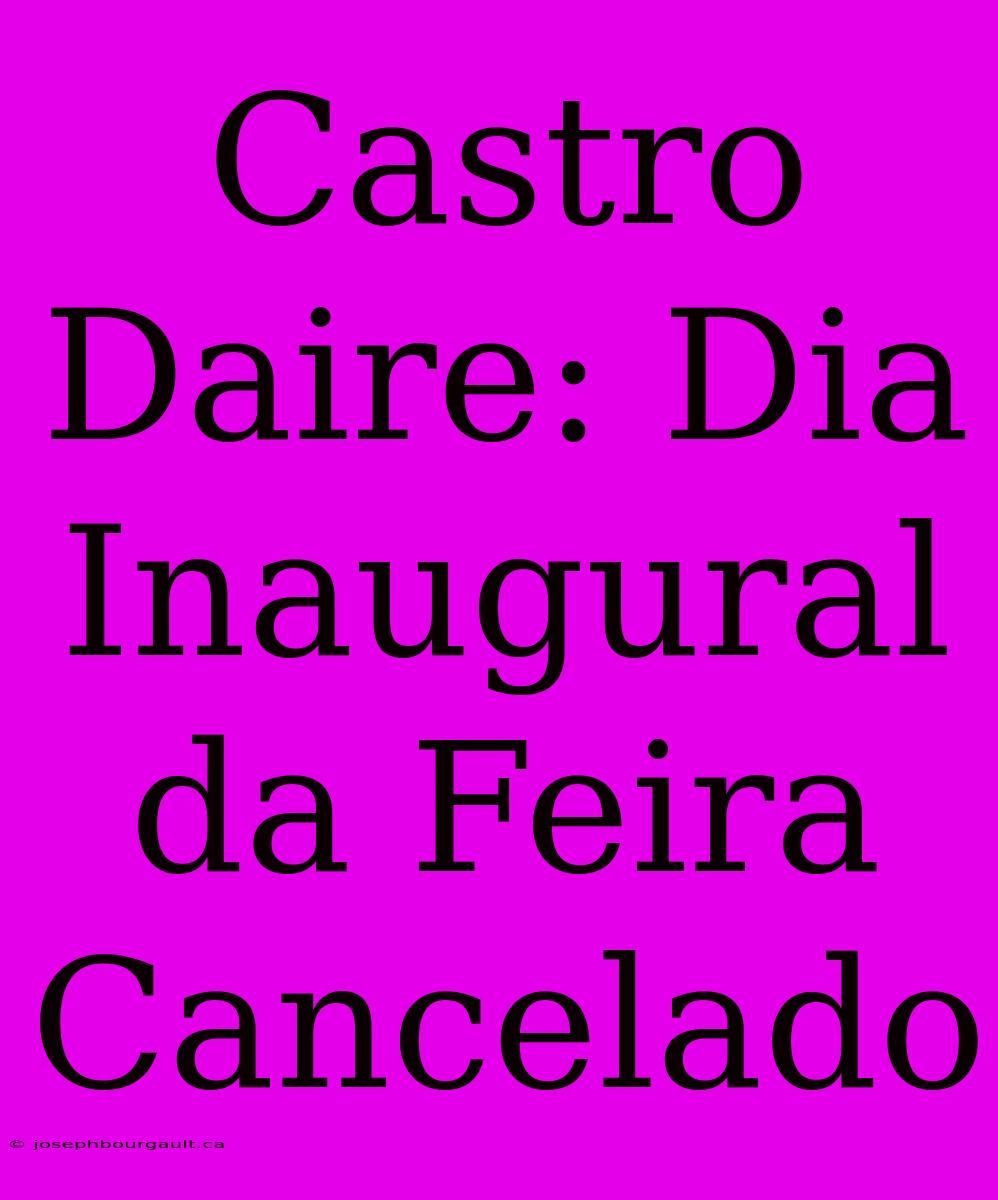 Castro Daire: Dia Inaugural Da Feira Cancelado