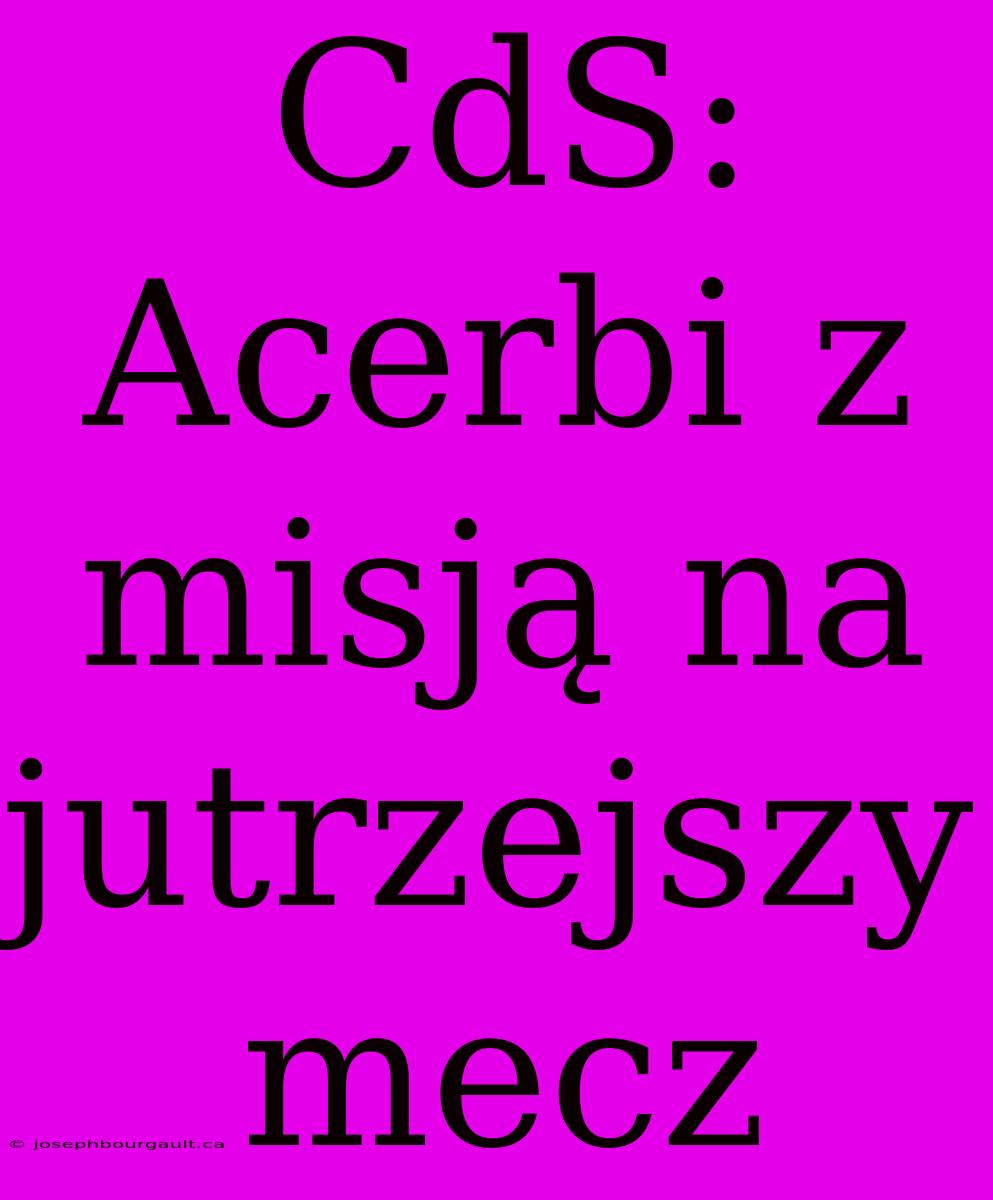 CdS: Acerbi Z Misją Na Jutrzejszy Mecz