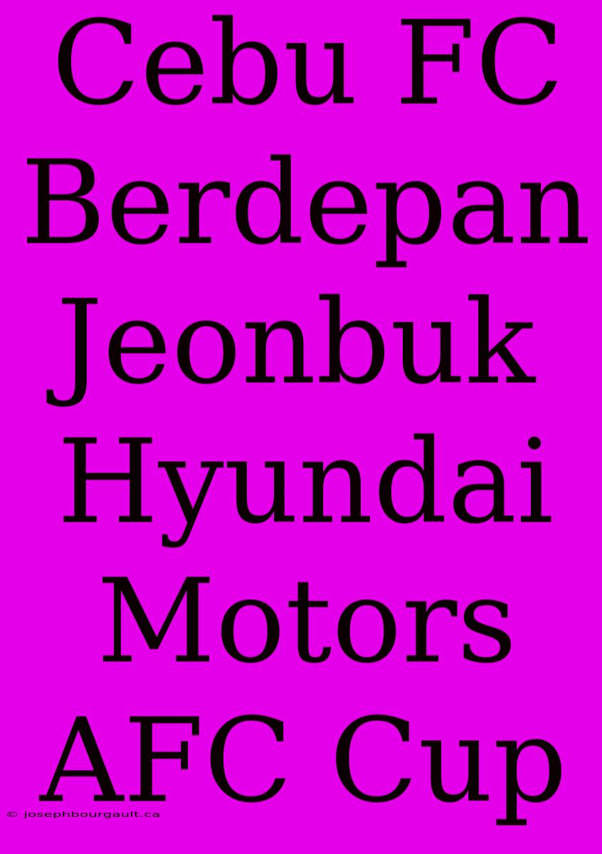 Cebu FC Berdepan Jeonbuk Hyundai Motors AFC Cup