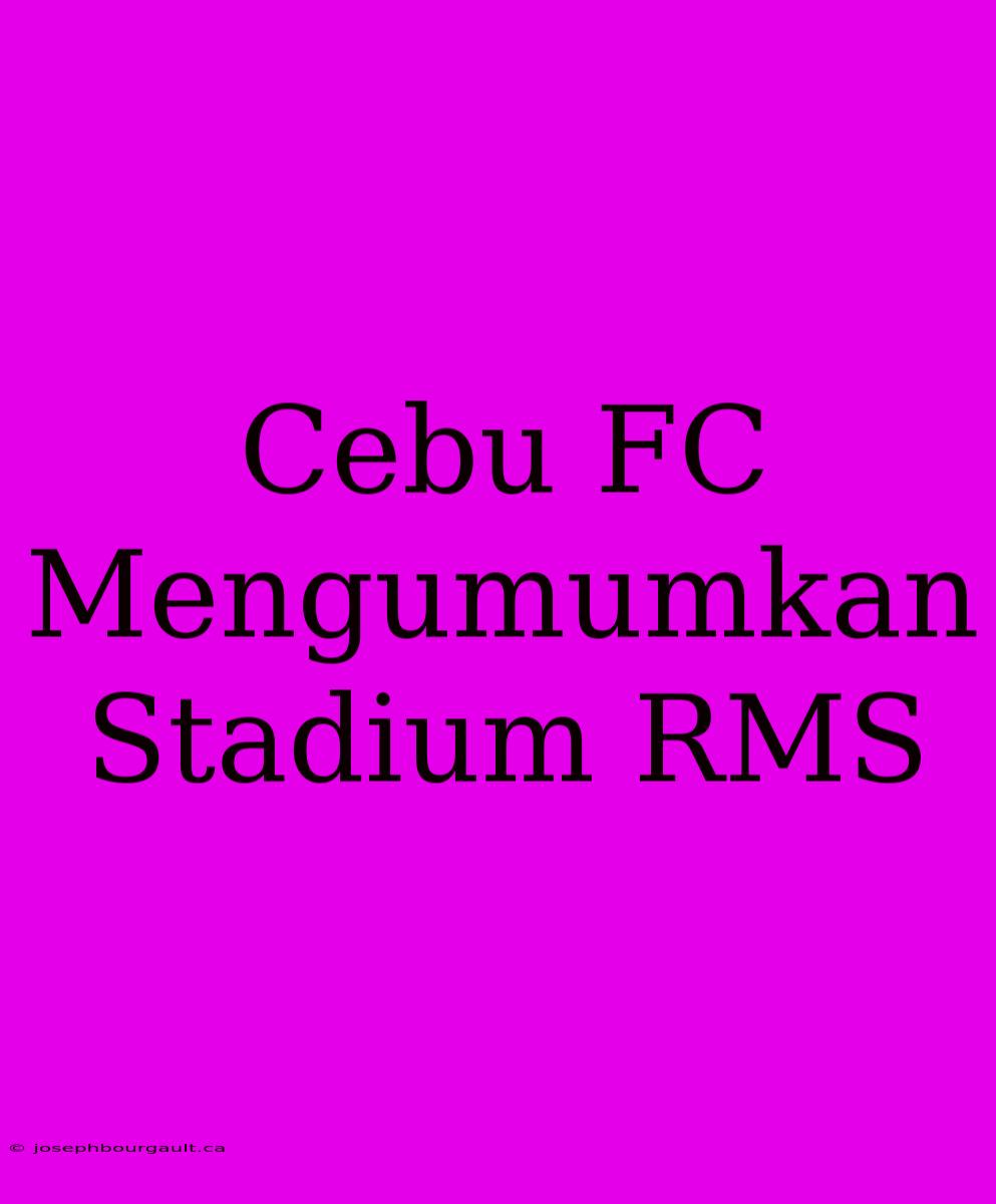 Cebu FC Mengumumkan Stadium RMS