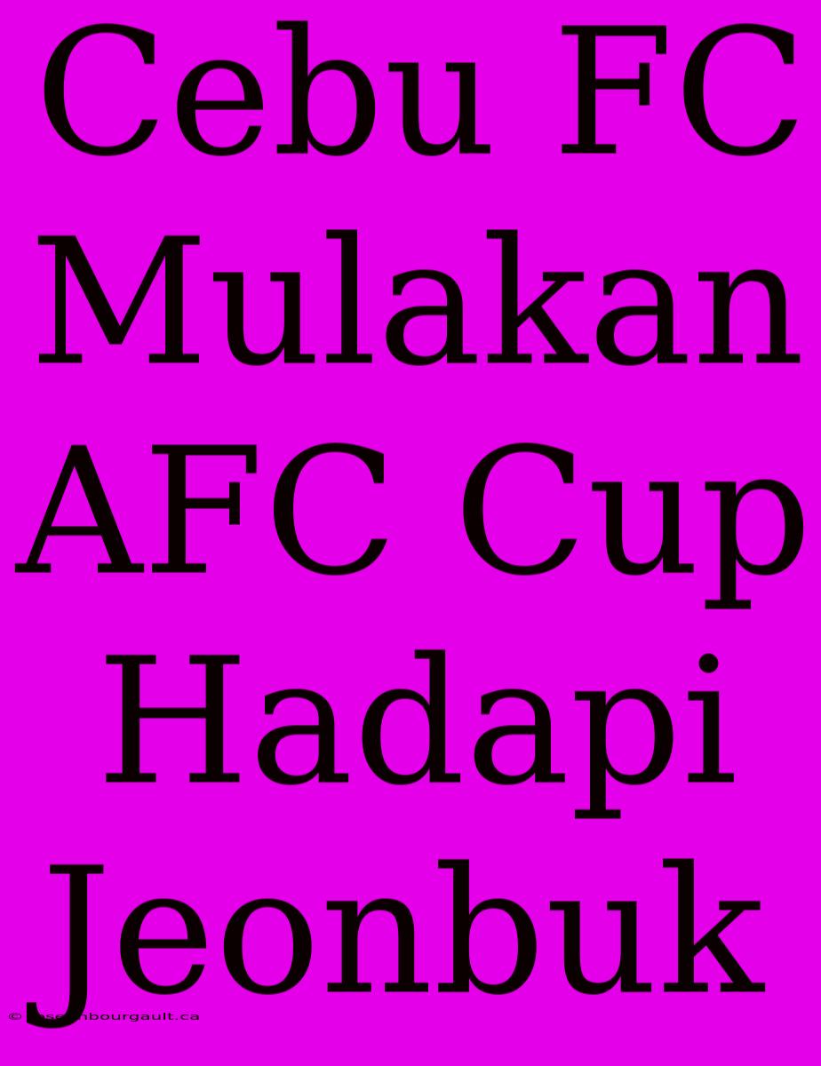 Cebu FC Mulakan AFC Cup Hadapi Jeonbuk