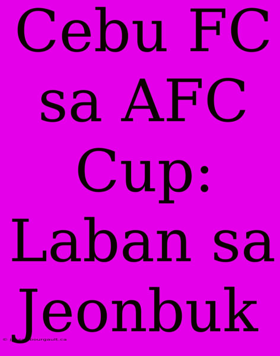 Cebu FC Sa AFC Cup: Laban Sa Jeonbuk