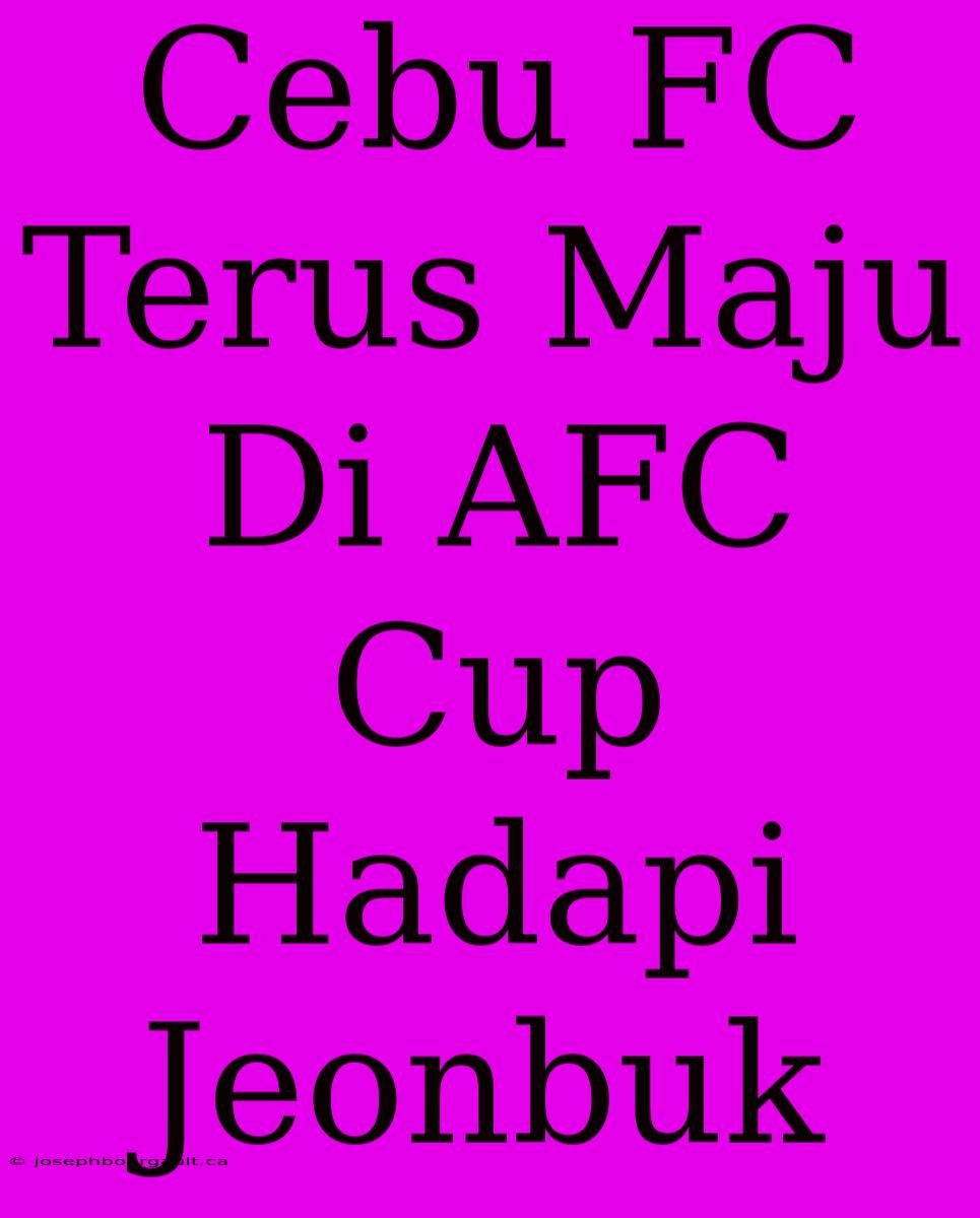 Cebu FC Terus Maju Di AFC Cup Hadapi Jeonbuk