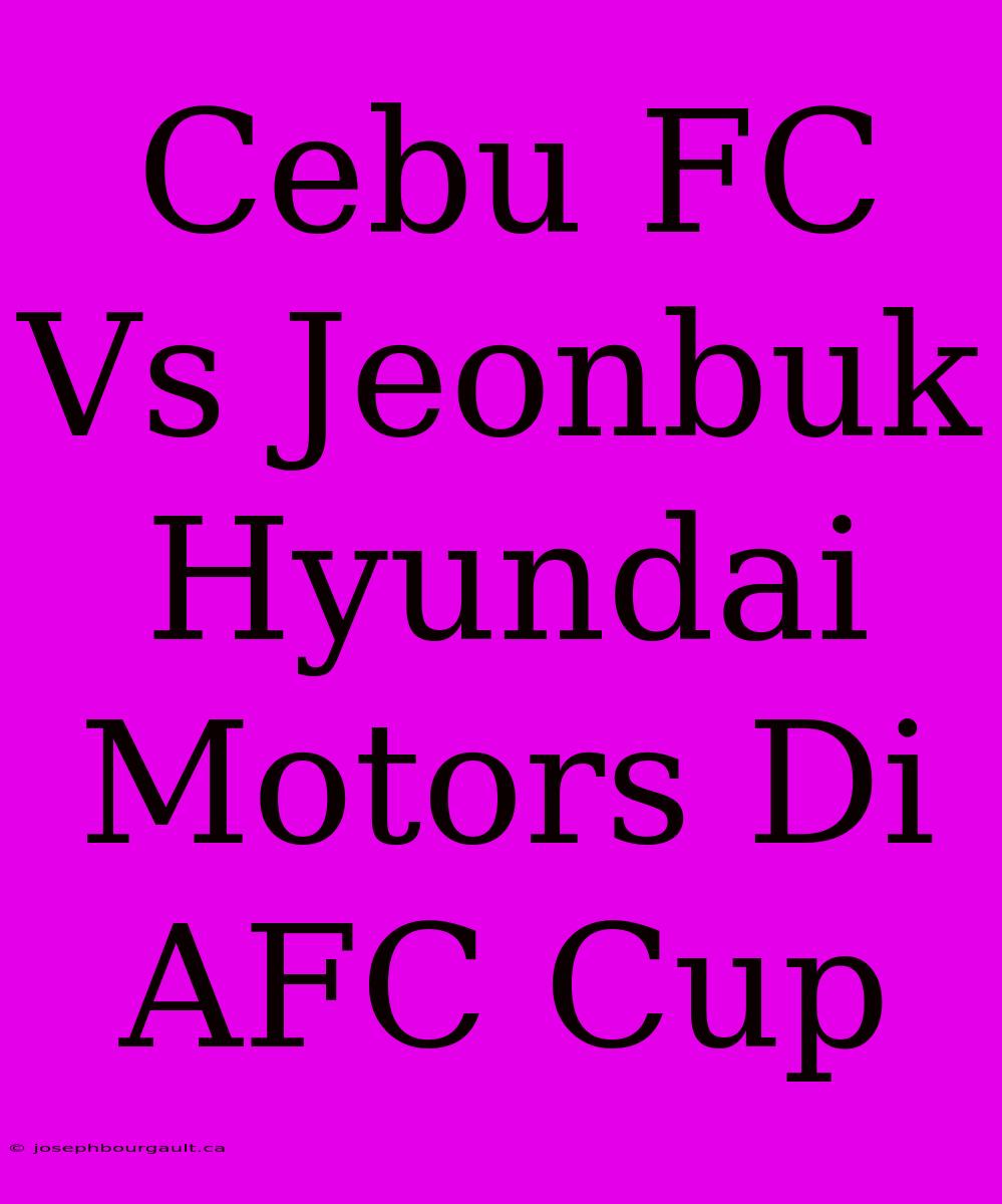 Cebu FC Vs Jeonbuk Hyundai Motors Di AFC Cup