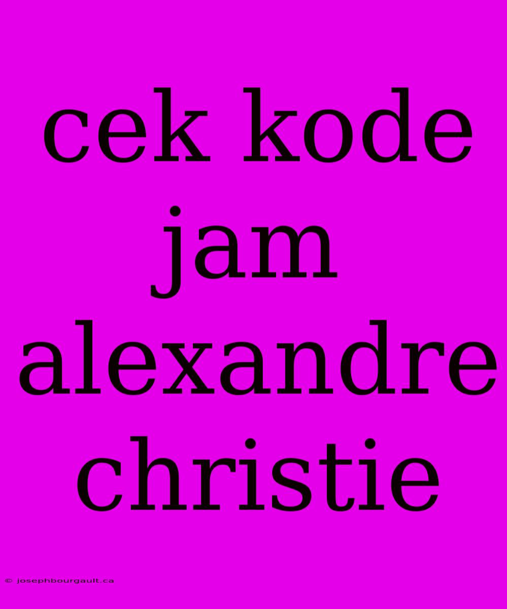 Cek Kode Jam Alexandre Christie