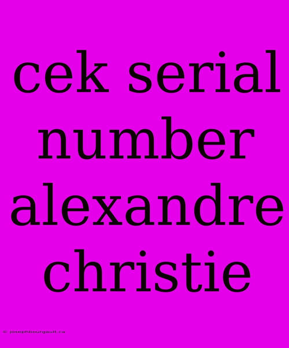 Cek Serial Number Alexandre Christie