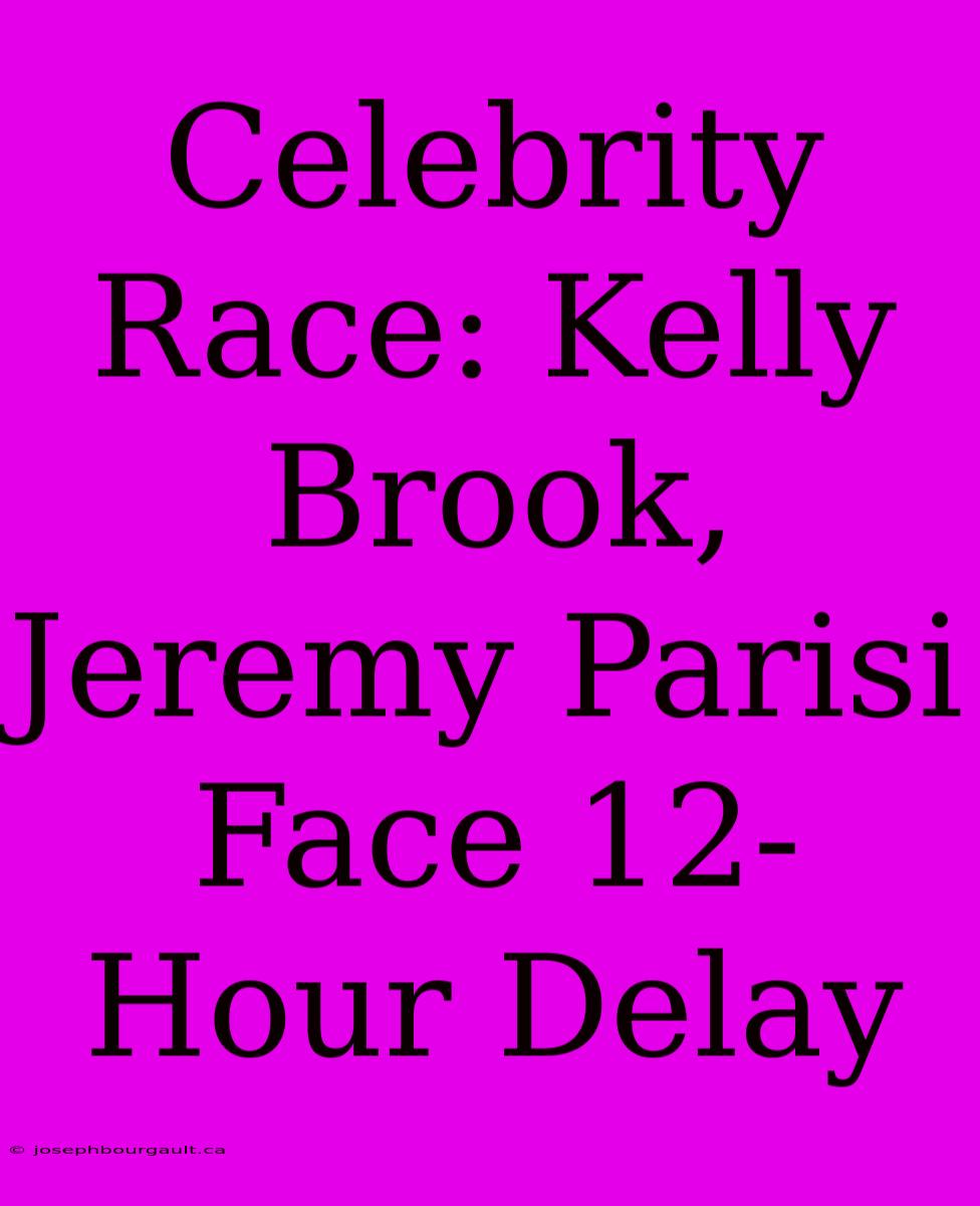 Celebrity Race: Kelly Brook, Jeremy Parisi Face 12-Hour Delay