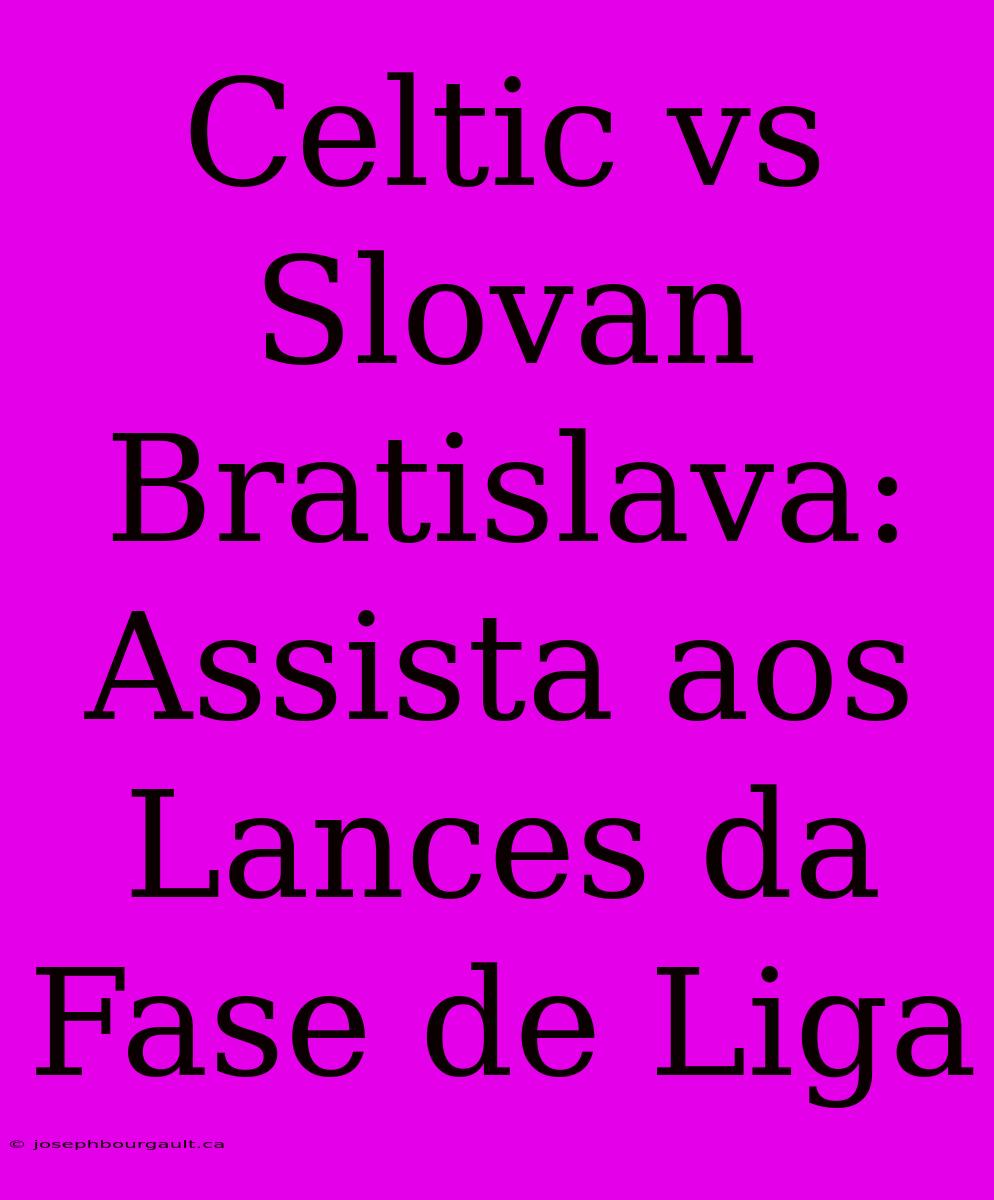 Celtic Vs Slovan Bratislava: Assista Aos Lances Da Fase De Liga