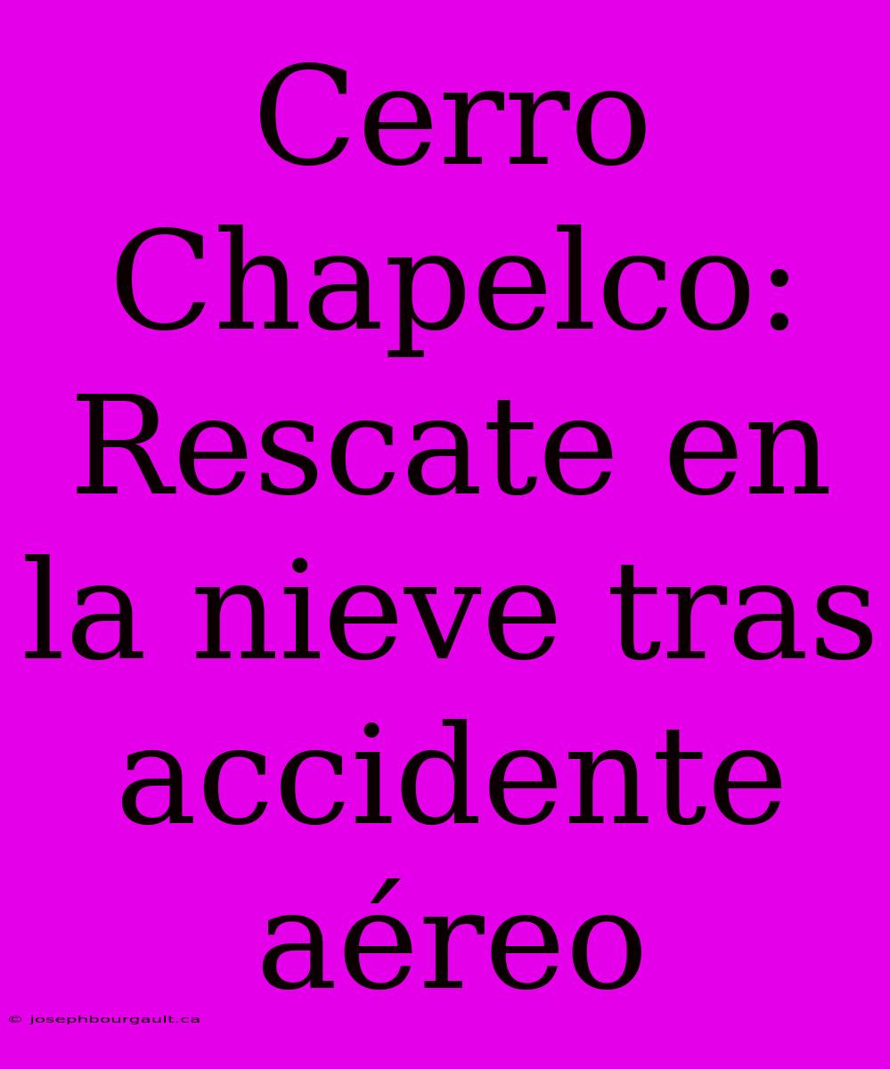 Cerro Chapelco: Rescate En La Nieve Tras Accidente Aéreo