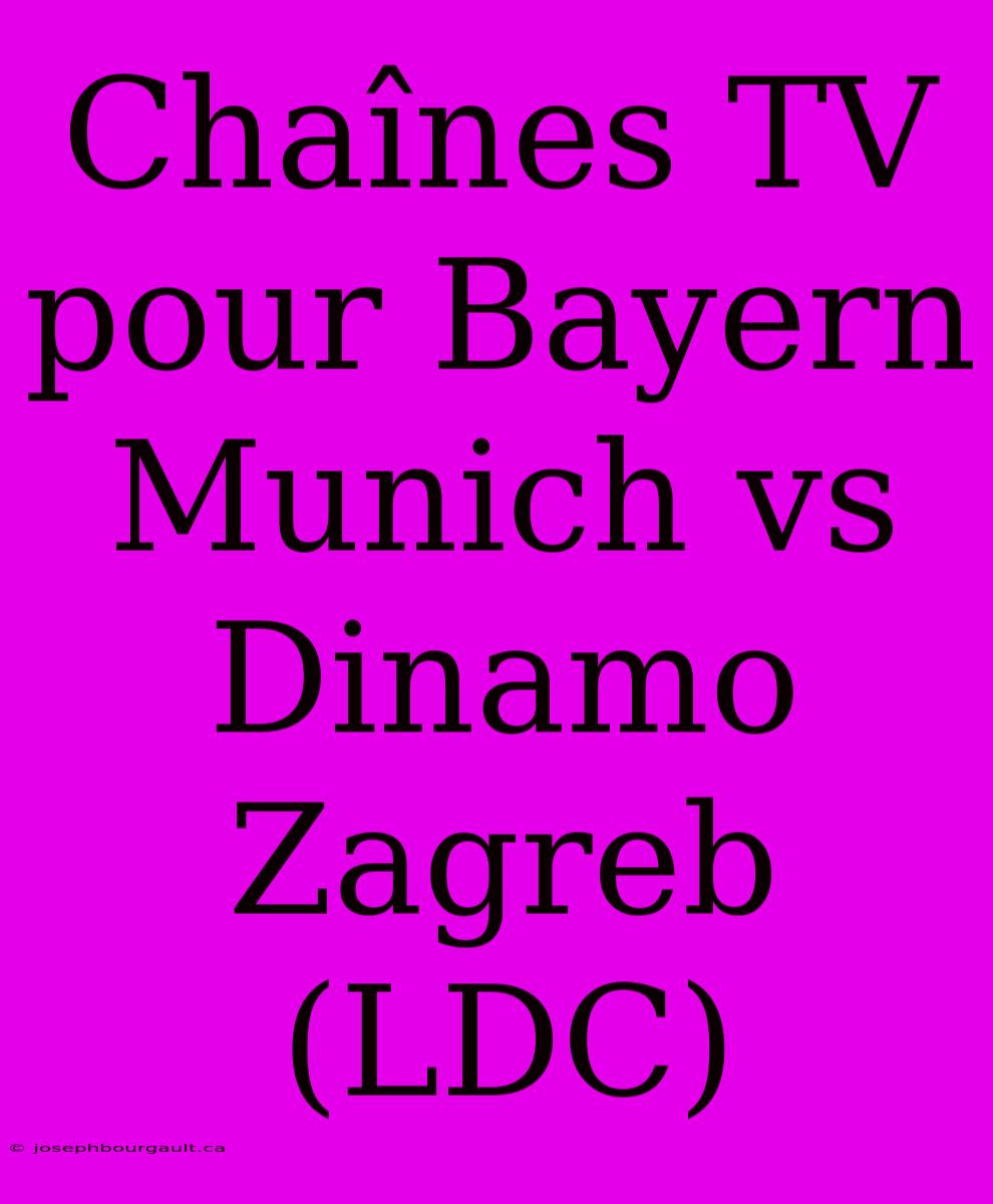 Chaînes TV Pour Bayern Munich Vs Dinamo Zagreb (LDC)