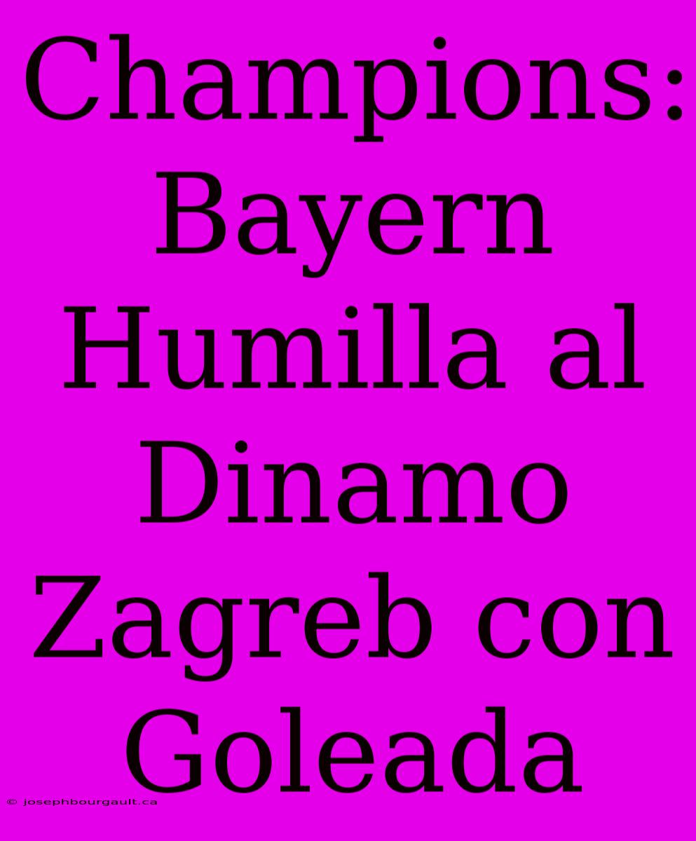 Champions: Bayern Humilla Al Dinamo Zagreb Con Goleada