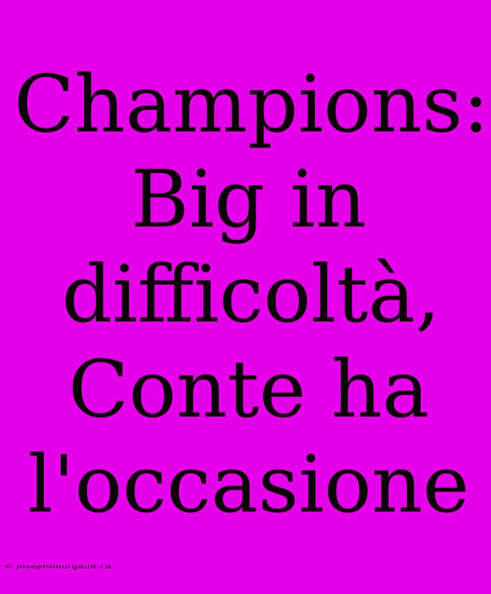 Champions: Big In Difficoltà, Conte Ha L'occasione