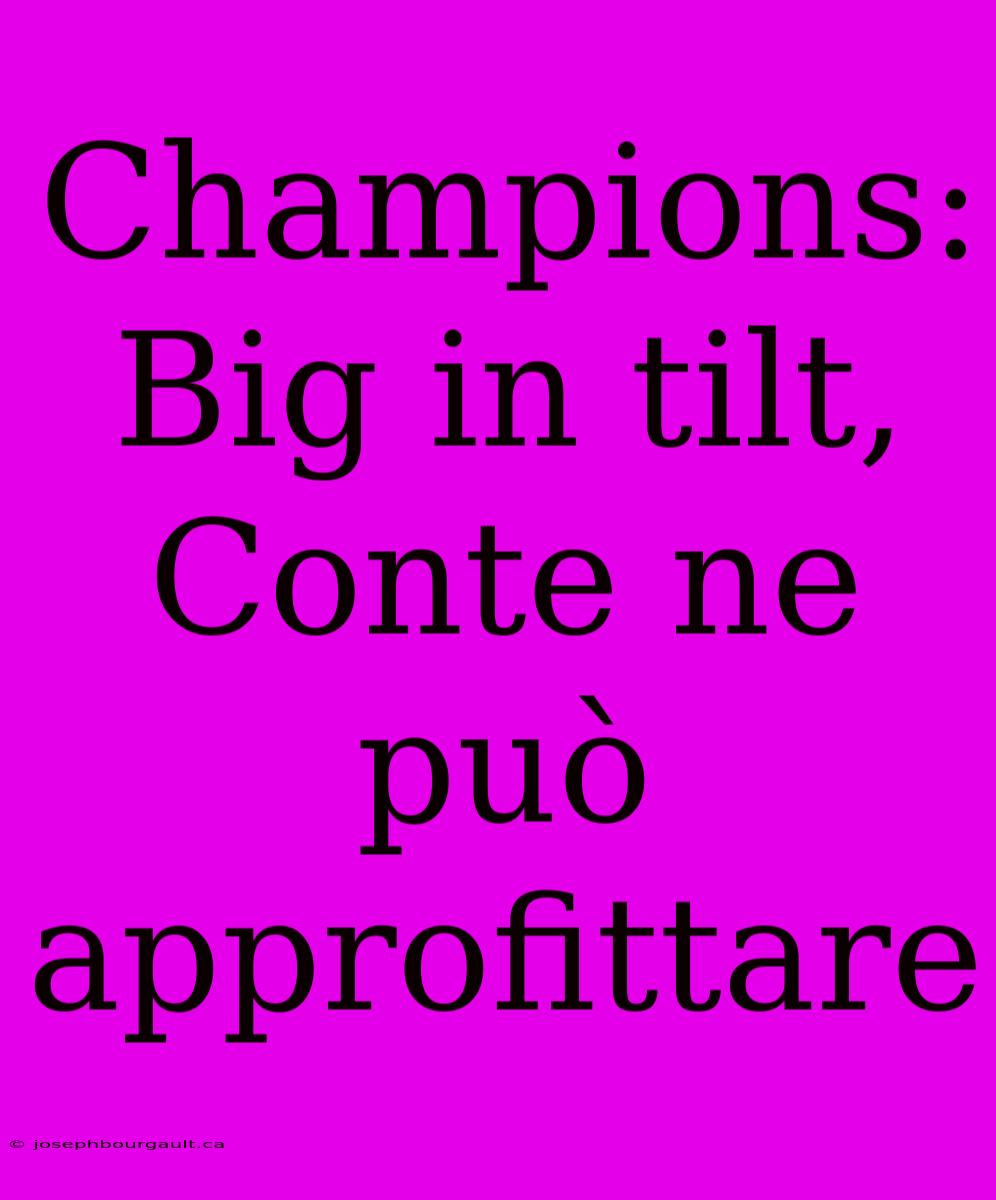 Champions: Big In Tilt, Conte Ne Può Approfittare