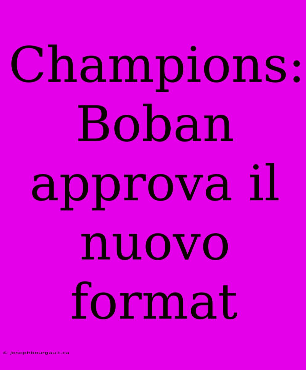 Champions: Boban Approva Il Nuovo Format