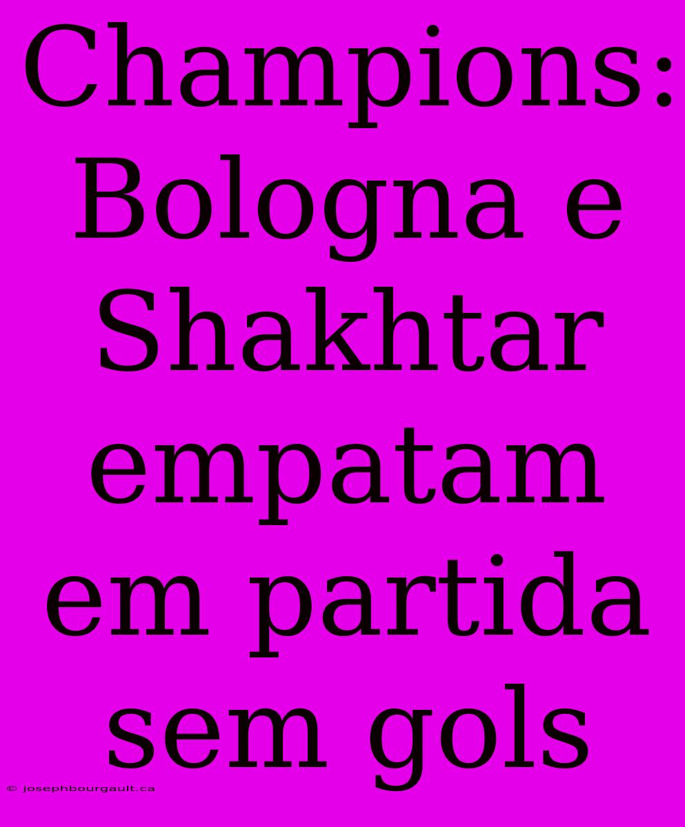 Champions: Bologna E Shakhtar Empatam Em Partida Sem Gols