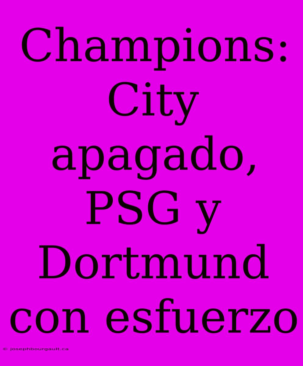 Champions: City Apagado, PSG Y Dortmund Con Esfuerzo