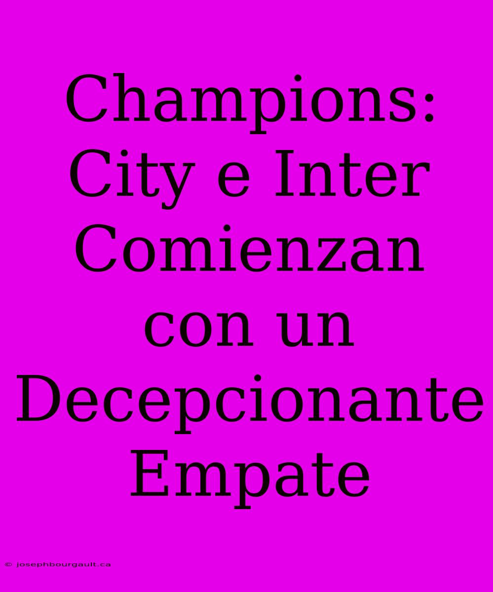 Champions: City E Inter Comienzan Con Un Decepcionante Empate