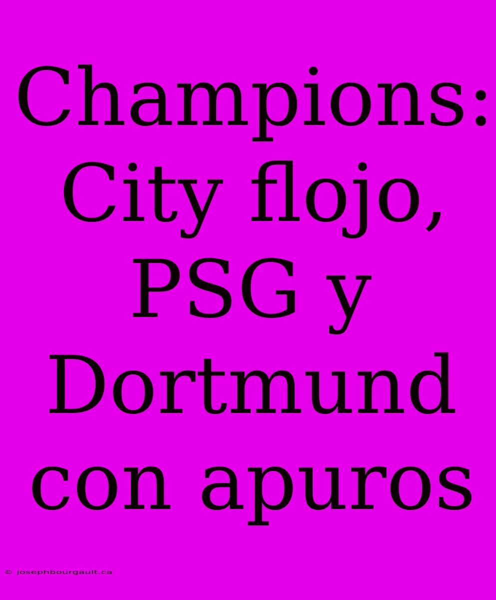 Champions: City Flojo, PSG Y Dortmund Con Apuros