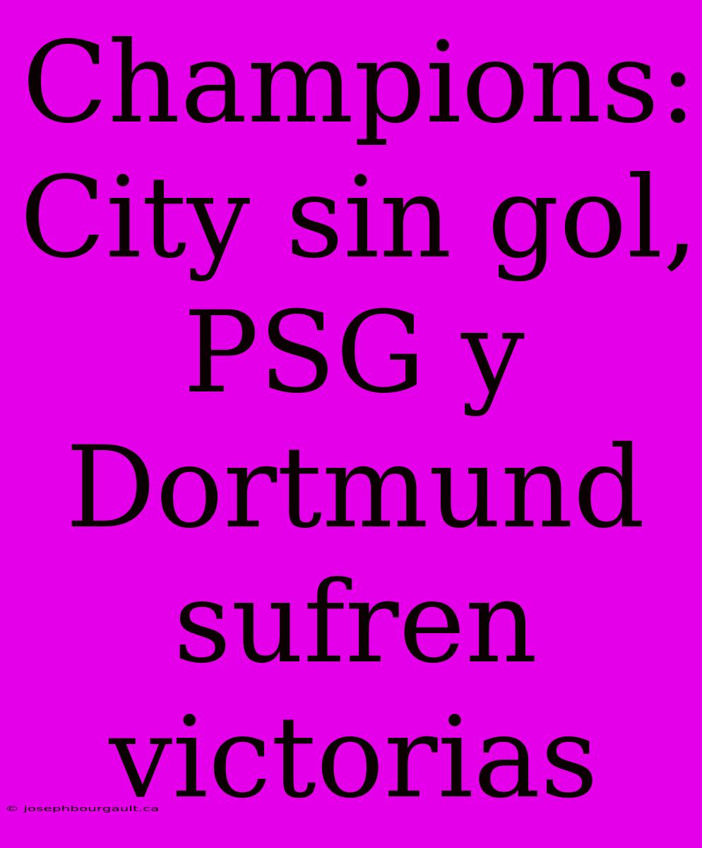 Champions: City Sin Gol, PSG Y Dortmund Sufren Victorias