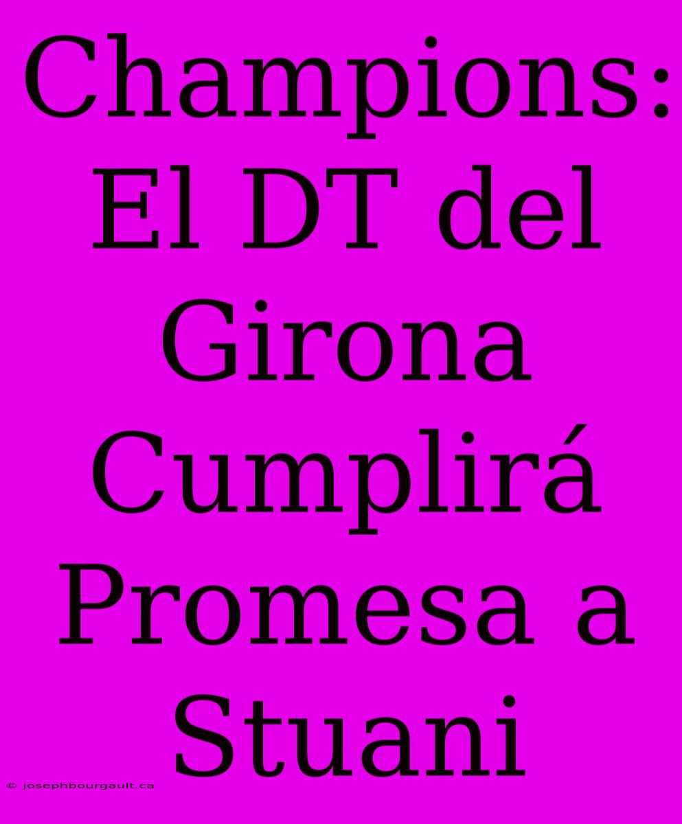 Champions: El DT Del Girona Cumplirá Promesa A Stuani