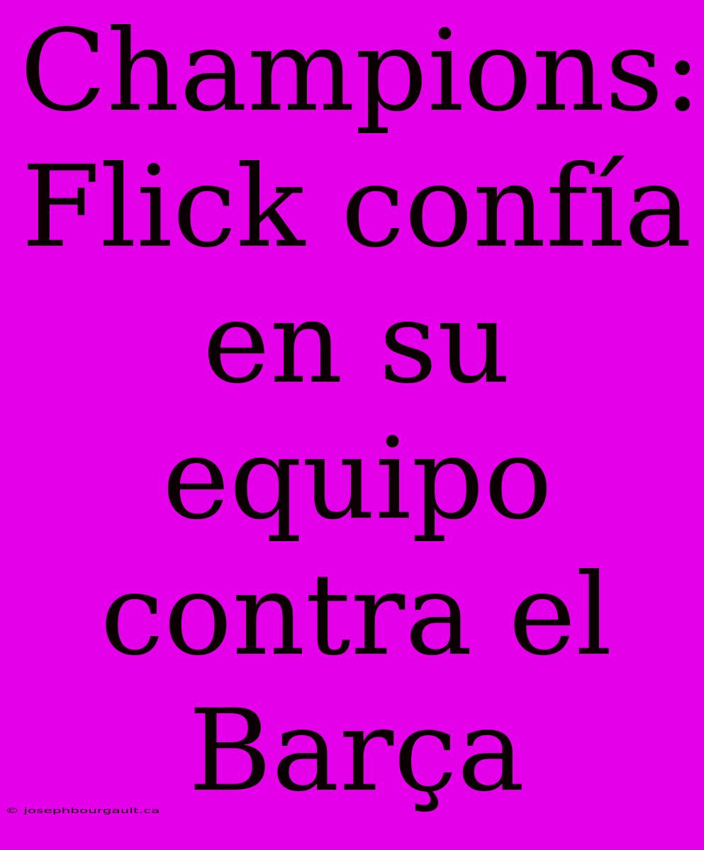 Champions: Flick Confía En Su Equipo Contra El Barça