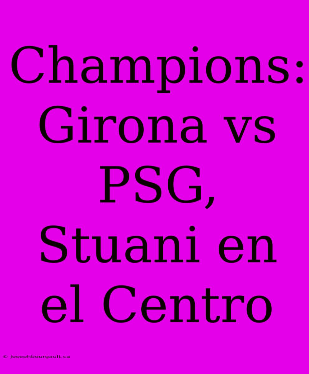 Champions: Girona Vs PSG, Stuani En El Centro