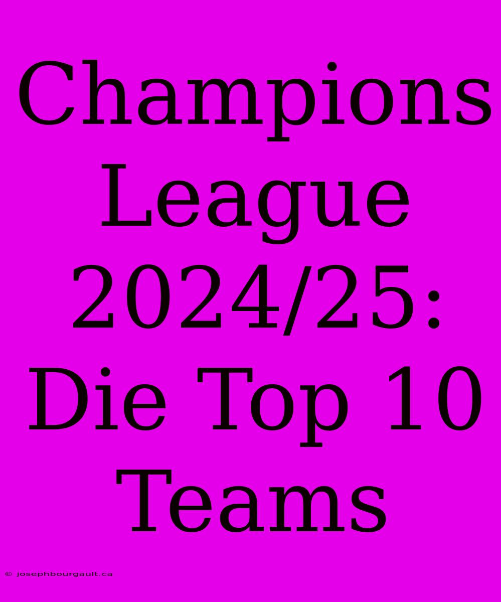 Champions League 2024/25: Die Top 10 Teams