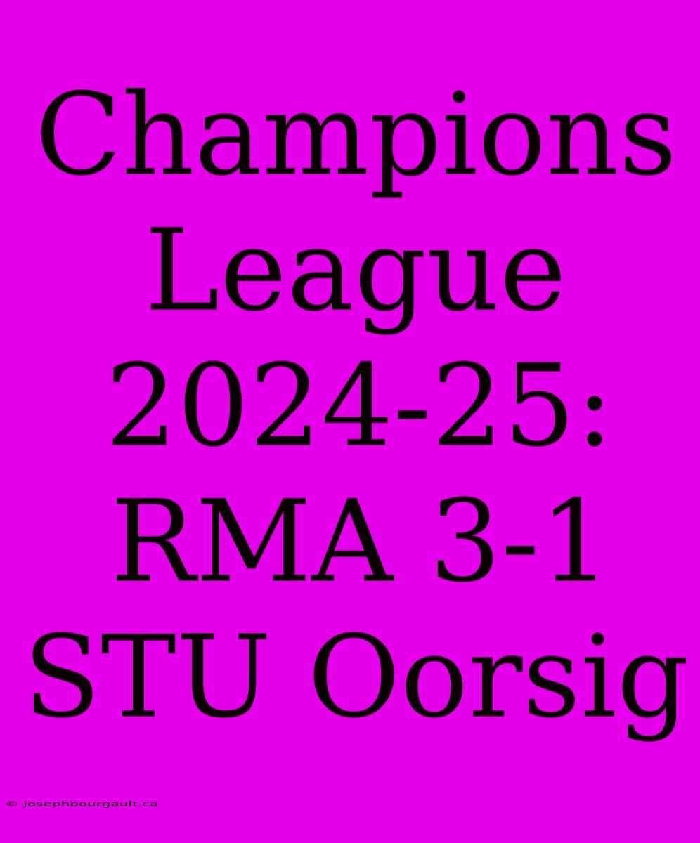 Champions League 2024-25: RMA 3-1 STU Oorsig