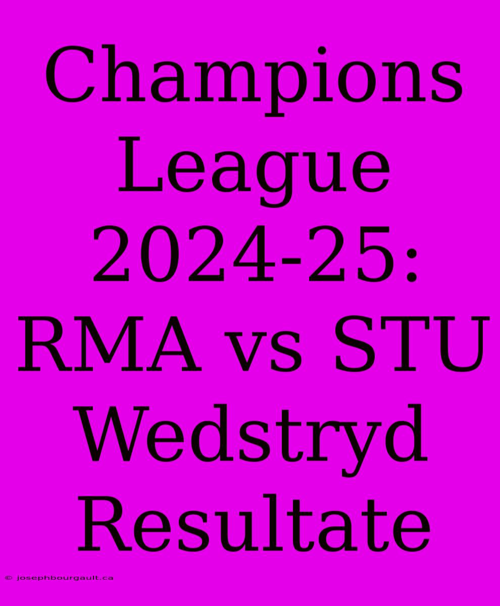 Champions League 2024-25: RMA Vs STU Wedstryd Resultate