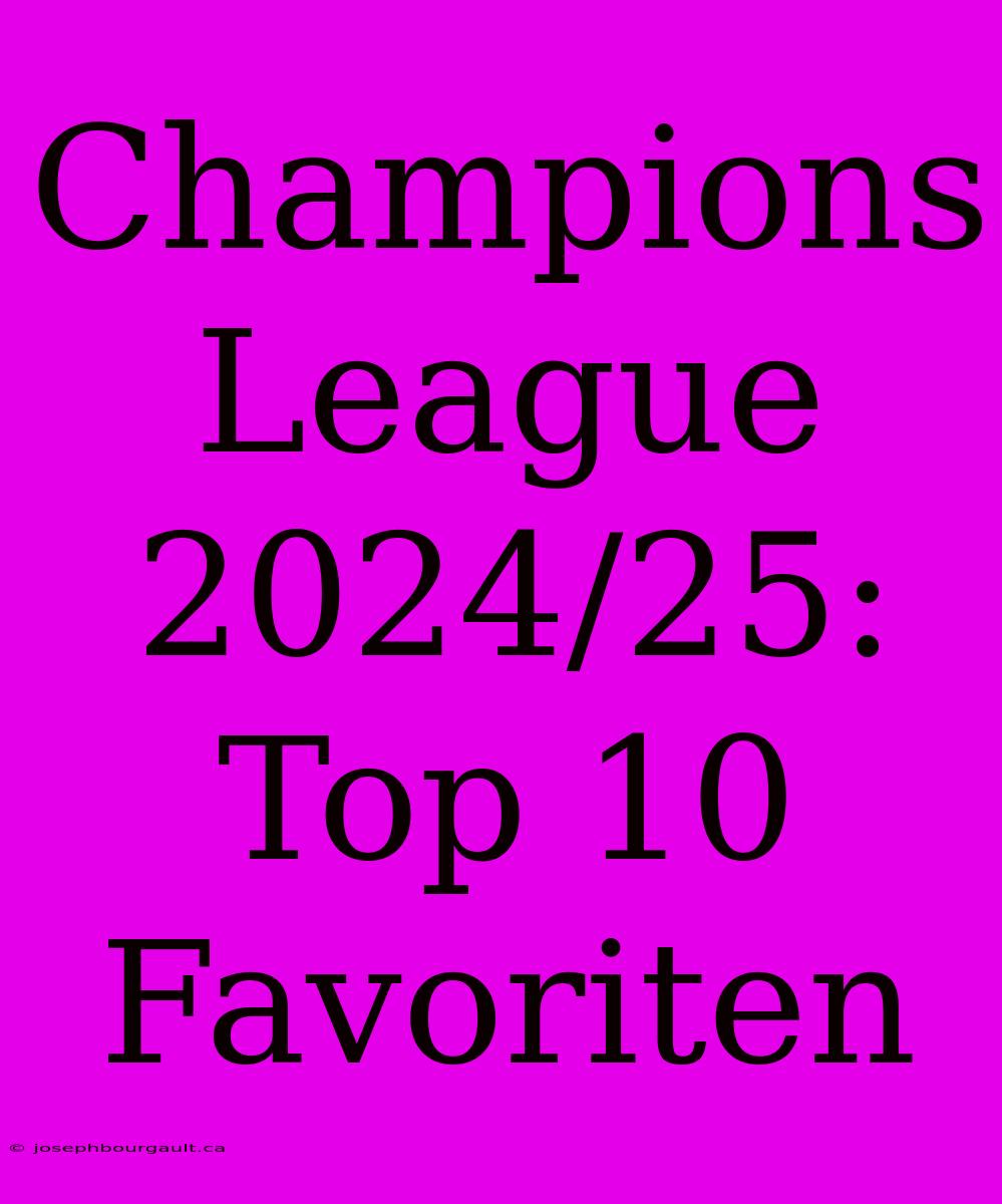 Champions League 2024/25: Top 10 Favoriten