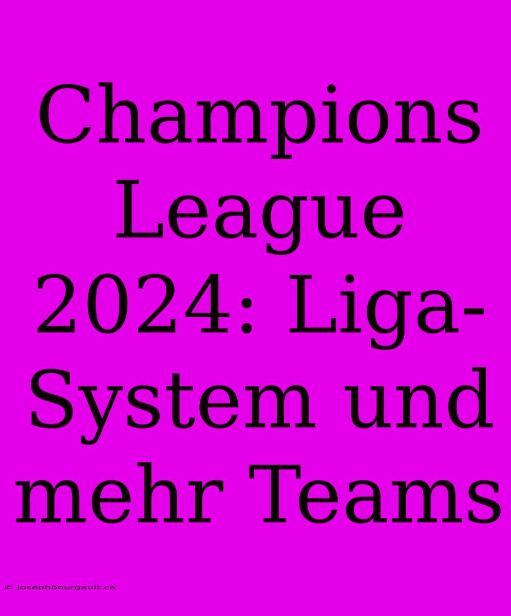 Champions League 2024: Liga-System Und Mehr Teams