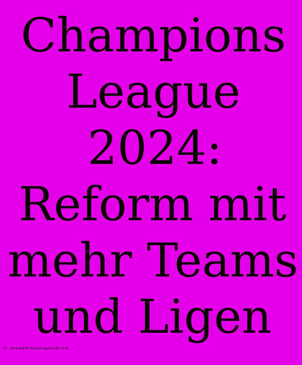 Champions League 2024: Reform Mit Mehr Teams Und Ligen