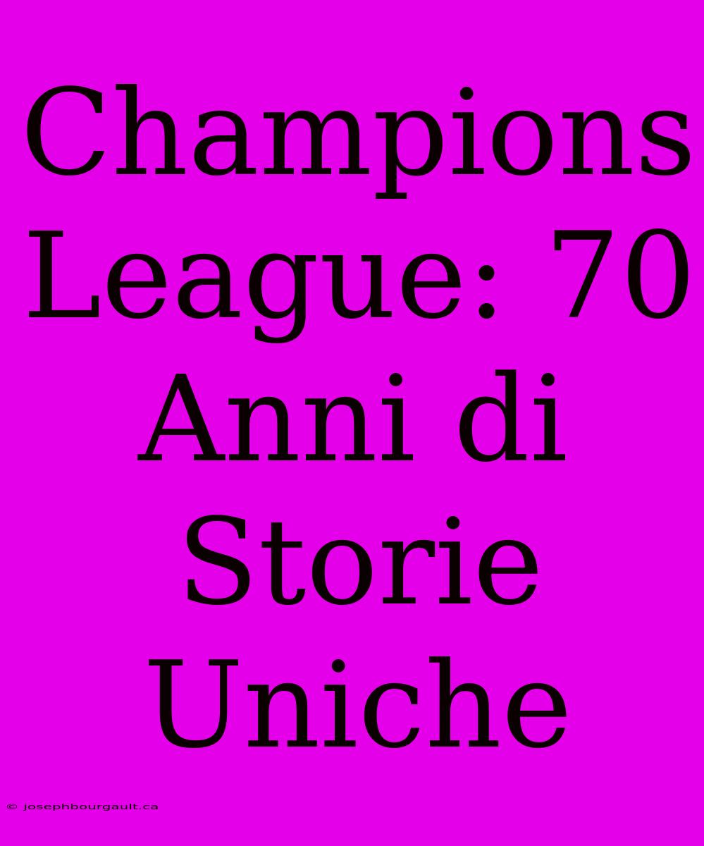 Champions League: 70 Anni Di Storie Uniche