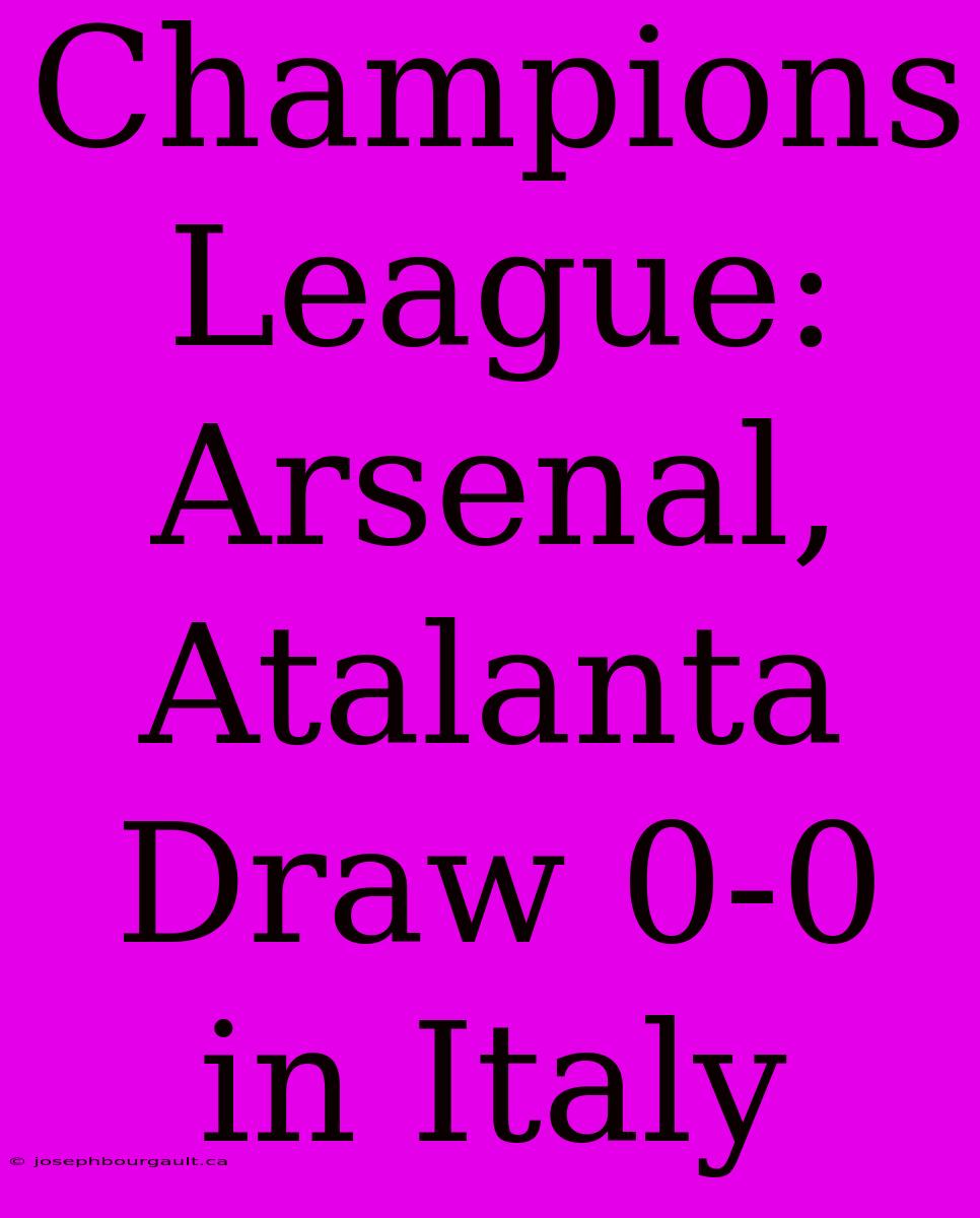 Champions League: Arsenal, Atalanta Draw 0-0 In Italy