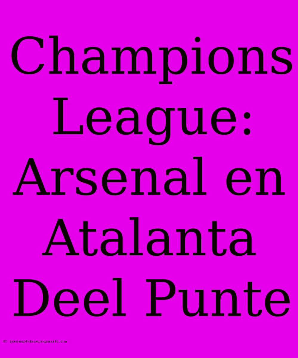 Champions League: Arsenal En Atalanta Deel Punte